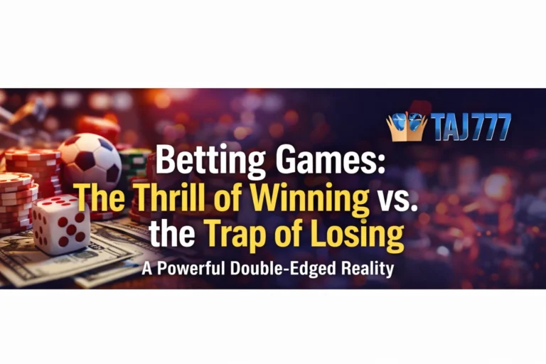 Betting Games: The Thrill of Winning vs. the Trap of Losing — A Powerful Double-Edged Reality