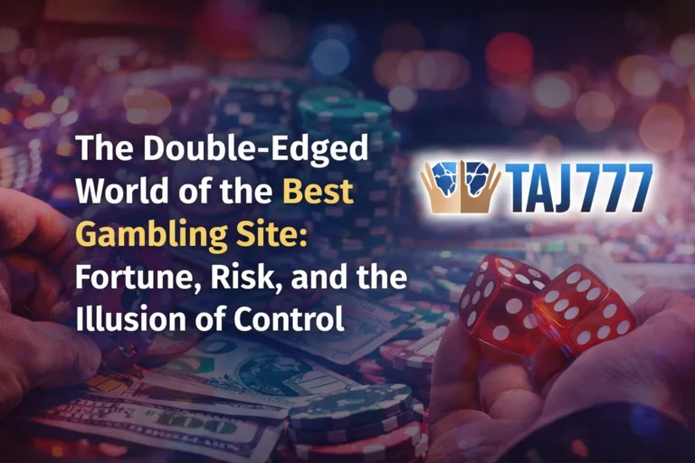 “The Double-Edged World of the Best Gambling Site: Fortune, Risk, and the Illusion of Control”